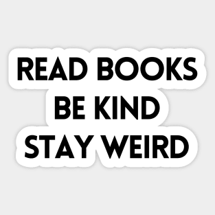 Read Books, Be Kind, Stay Weird - Inspiring Quotes Sticker